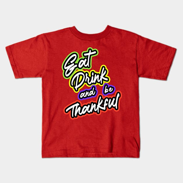 Eat Drink And Be Thankful Kids T-Shirt by RelianceDesign